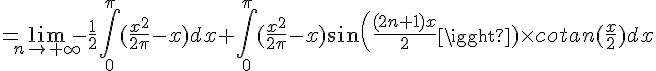 4$=\lim_{n\to +\infty}-\frac{1}{2}\int_0^{\pi}(\frac{x^2}{2\pi}-x)dx+\int_0^{\pi}(\frac{x^2}{2\pi}-x)sin(\frac{(2n+1)x}{2})\times cotan(\frac{x}{2})dx